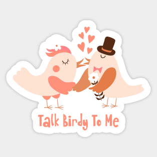 Talk Birdy To Me Sticker